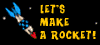Let's Make A Rocket!